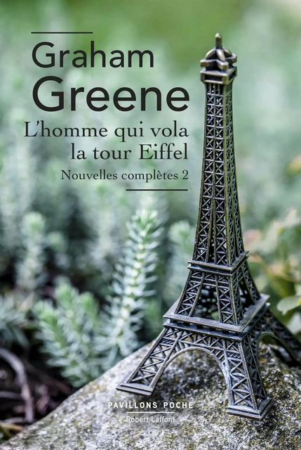 L'homme qui vola la tour Eiffel - Graham Greene - Groupe Robert Laffont