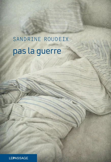 Pas la guerre - Sandrine Roudeix - Le passage