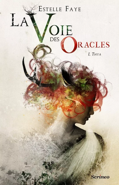 La voie des oracles - tome 01 : Thya - Estelle Faye - Scrinéo