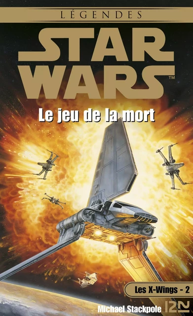 Star Wars - Les X-Wings - tome 2 : Le jeu de la mort - Michael A. Stackpole - Univers Poche