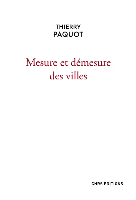 Mesure et démesure des villes - Thierry Paquot - CNRS editions