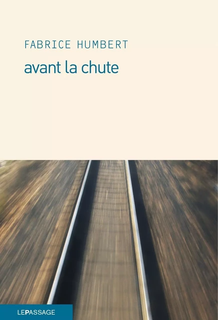 Avant la chute - Fabrice Humbert - Le passage