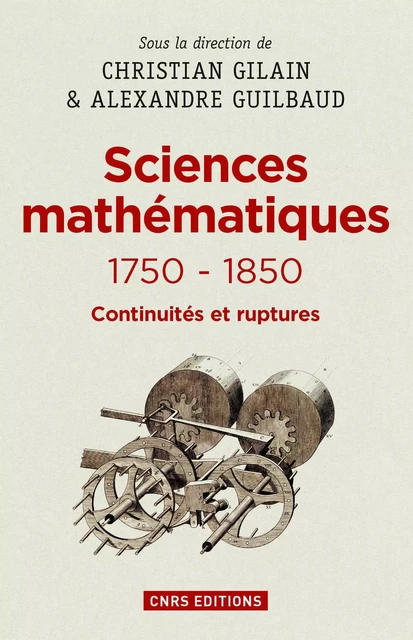 Les Sciences mathématiques 1750-1850 - Christian Gilain, Alexandre Guilbaud - CNRS editions