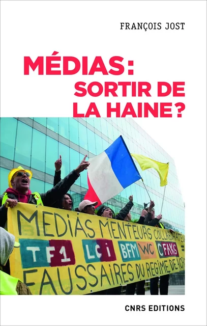 Médias : sortir de la haine ? - François Jost - CNRS editions