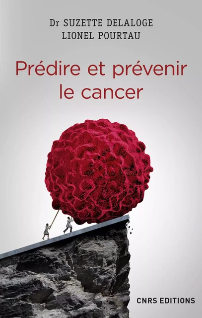 Prédire et prévenir le cancer - Lionel Pourtau, Suzette Delaloge - CNRS editions