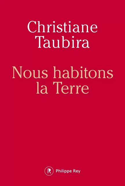 Nous habitons la Terre - Christiane Taubira - Philippe Rey