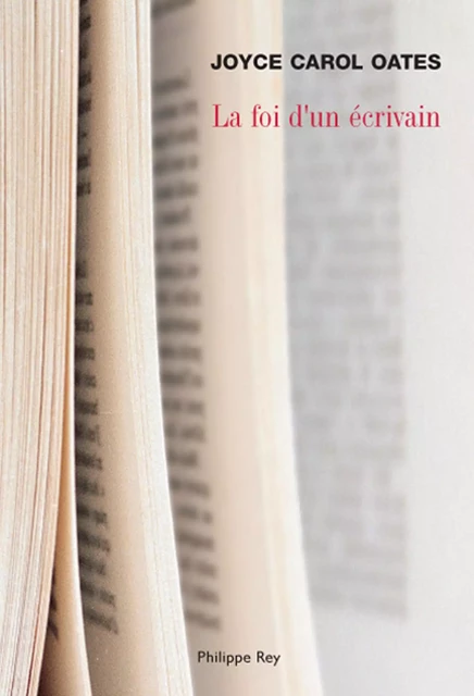 La Foi d'un écrivain - Joyce Carol Oates - Philippe Rey