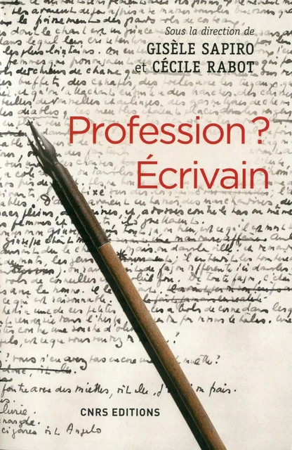 Profession ? Ecrivain - Gisèle Sapiro, Cécile Rabot - CNRS editions