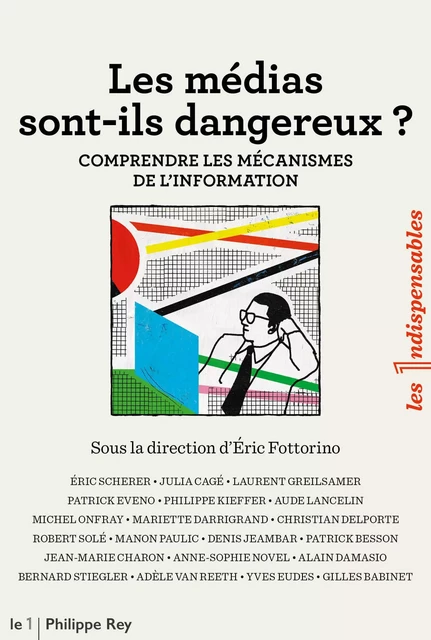 Les médias sont-ils dangereux ? - Comprendre les mécanismes de l'information -  Collectif - Philippe Rey