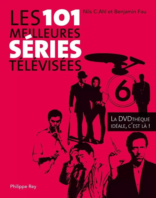 Les 101 meilleures séries télévisées. La DVD Thèque idéale, c'est là ! - Nils Ahl, Benjamin Fau - Philippe Rey