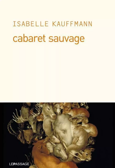 Cabaret sauvage - Isabelle Kauffmann - Le passage