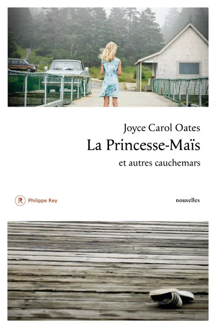 La Princesse-Maïs et autres cauchemars - Joyce Carol Oates - Philippe Rey