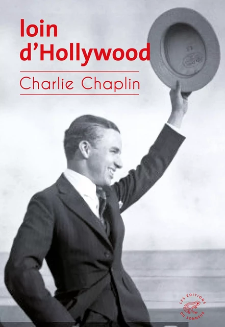 Loin d'Hollywood - Charlie Chaplin - Les editions du sonneur