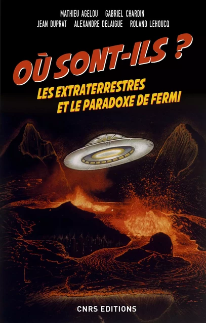 Où sont-ils ? Les extraterrestres et le paradoxe de Fermi - Mathieu Agelou, Gabriel Chardin, Jean Duprat, Alexandre Delaigue, Roland Lehoucq - CNRS editions