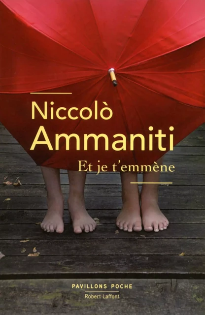 Et je t'emmène - Niccolò Ammaniti - Groupe Robert Laffont