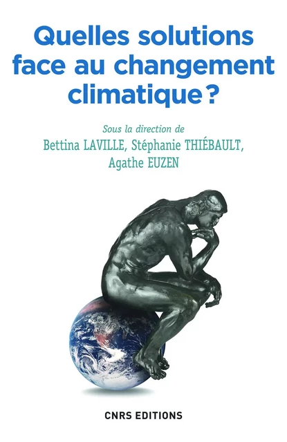 Quelles solutions face au changement climatique ? - Bettina Laville, Agathe Euzen, Stéphanie Thiébault - CNRS editions