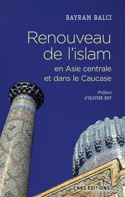 Renouveau de l'islam en Asie centrale et dans le Caucase - Bayram Balcı - CNRS editions