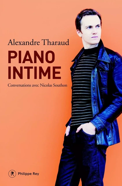 Piano intime. Conversation avec Nicolas Southon - Alexandre Tharaud - Philippe Rey