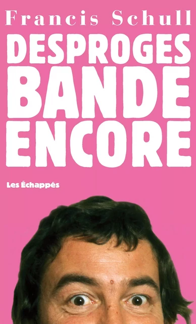 Desproges bande encore - Francis Schull - Les echappes