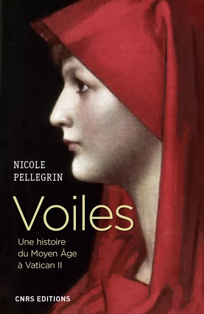 Voiles. Une histoire du Moyen Age à Vatican II - Nicole Pellegrin - CNRS editions