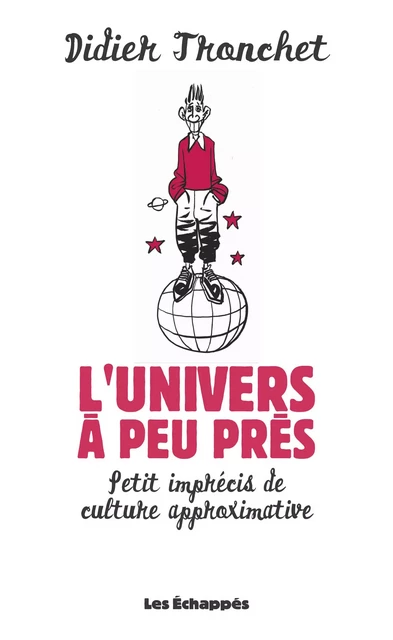 L'Univers à peu près. Petit imprécis de culture approximative - Didier Tronchet - Les echappes