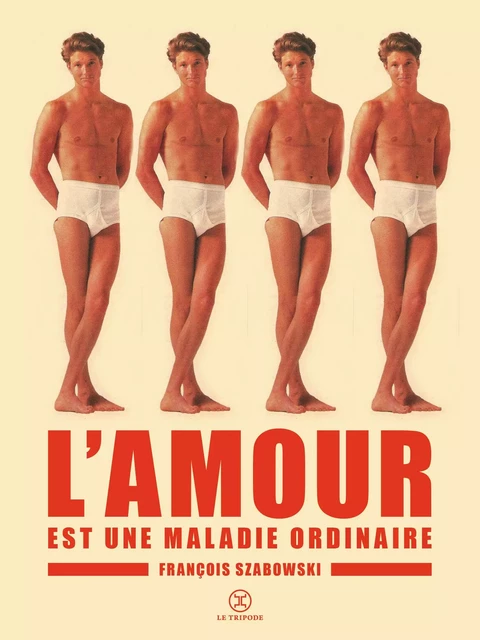 L'amour est une maladie ordinaire - François Szabowski - Le tripode