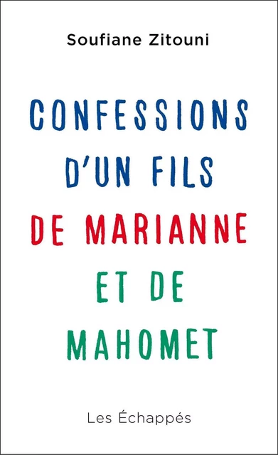 Confessions d'un fils de Marianne et de Mahomet - Soufiane Zitouni - Les echappes