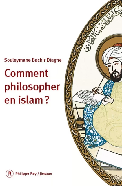 Comment philosopher en Islam ? - Souleymane Bachir Diagne - Philippe Rey