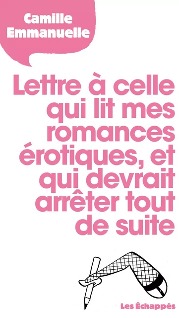 Lettre à celle qui lit mes romances érotiques, et qui devrait arrêter tout de suite - Camille Emmanuelle - Les echappes