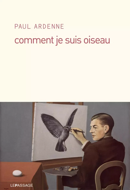 Comment je suis oiseau - Paul Ardenne - Le passage