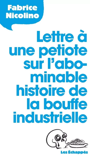 Lettre à une petiote sur l'abominable histoire de la bouffe industrielle - Fabrice Nicolino - Les echappes