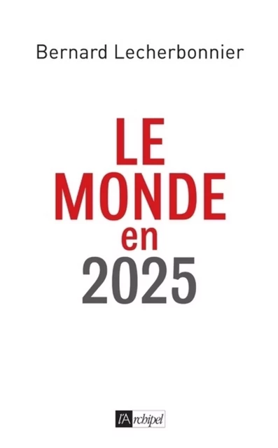 Le monde en 2025 - Bernard Lecherbonnier - L'Archipel