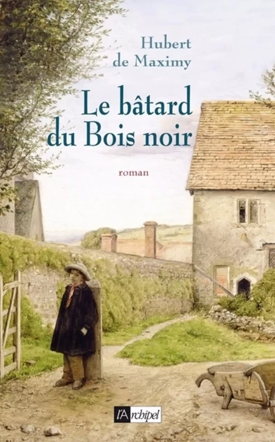 Le bâtard du bois noir - Hubert de Maximy - L'Archipel