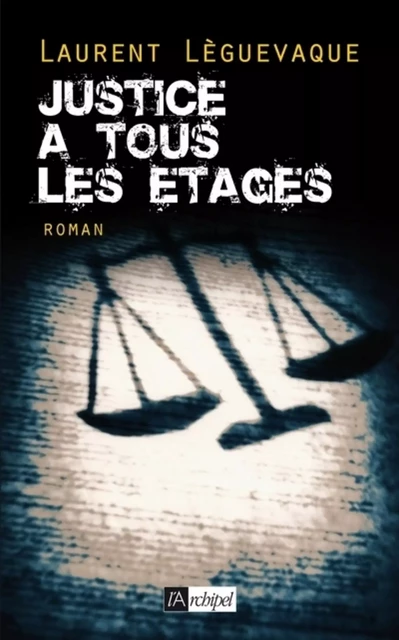 Justice à tous les étages - Laurent Leguèvaque - L'Archipel