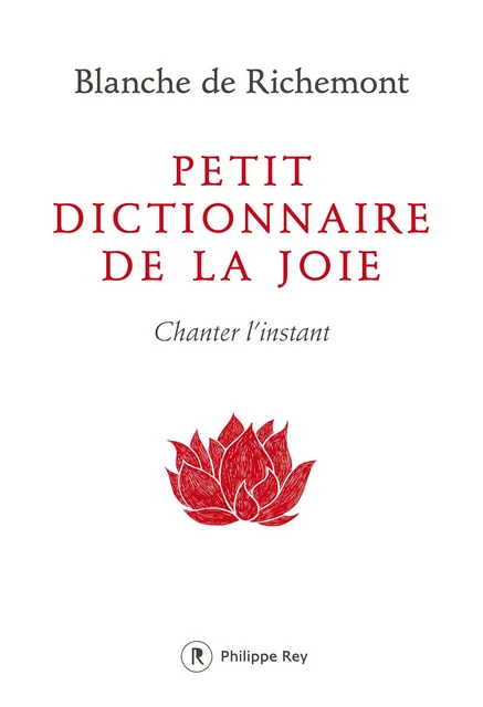 Petit dictionnaire de la joie - Blanche de Richemont - Philippe Rey