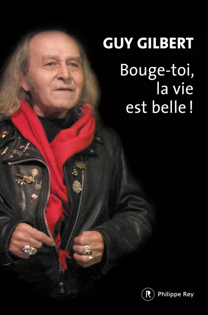 Bouge-toi, la vie est belle ! - Guy Gilbert - Philippe Rey