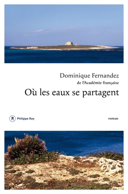 Où les eaux se partagent - Dominique Fernandez - Philippe Rey