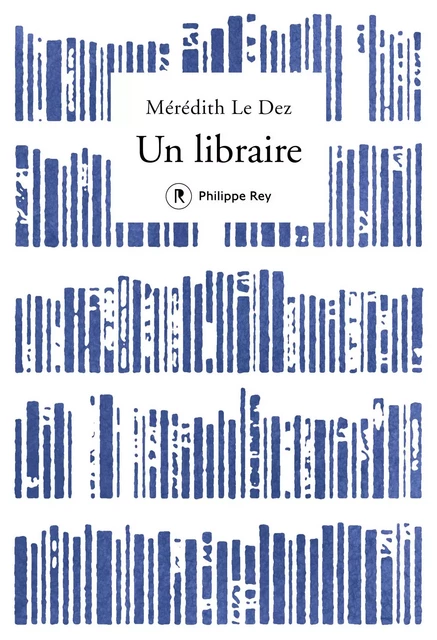 Un libraire - Mérédith Le Dez - Philippe Rey