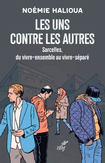 LES UNS CONTRE LES AUTRES - SARCELLES, DU VIVRE-ENSEMBLE AU VIVRE-SEPARE -  HALIOUA NOEMIE - Editions du Cerf