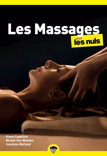 Les massages pour les Nuls : Livre sur les massages, Découvrir les bienfaits des massages, Apprendre à administrer et recevoir un massage, Retrouver le bien-être et soulager les douleurs - Steve Capellini, Michel Van Welden, Jocelyne Rolland - edi8