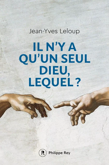 Il n'y a qu'un seul Dieu, lequel ? - Jean-Yves Leloup - Philippe Rey