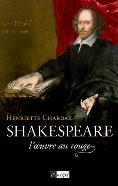 Shakespeare, l'oeuvre au rouge - Henriette Edwige Chardak - L'Archipel