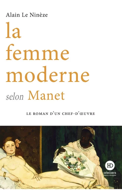 La femme moderne selon Manet - Alain Le Ninèze - Ateliers Henry Dougier