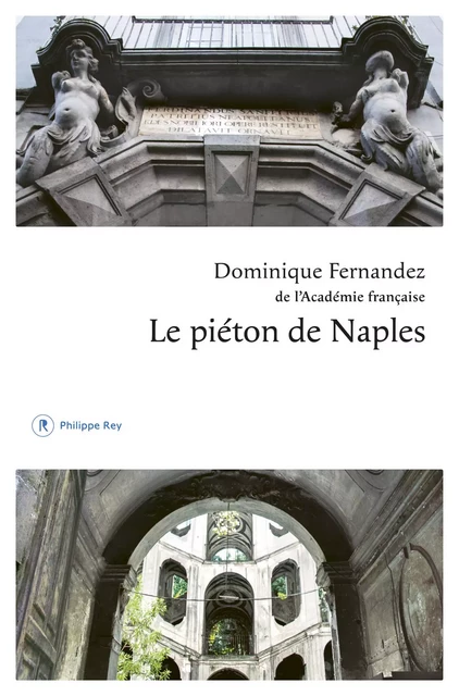 Le piéton de Naples - Dominique Fernandez - Philippe Rey