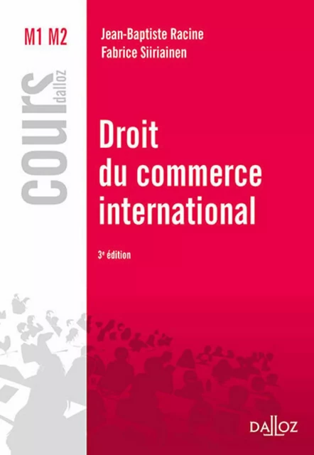 Droit du commerce international. 3e éd. - Jean-Baptiste Racine, Fabrice Siiriainen - Groupe Lefebvre Dalloz