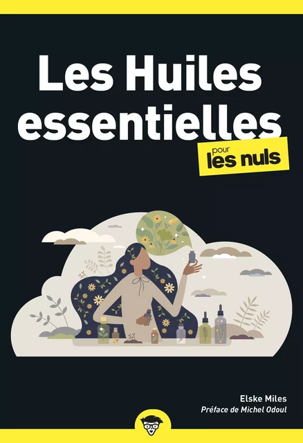 Les huiles essentielles pour les Nuls : Livre de santé, Apprendre à connaître les huiles essentielles, Se soigner différemment grâce à la naturopathie et les huiles essentielles - Elske Miles - edi8