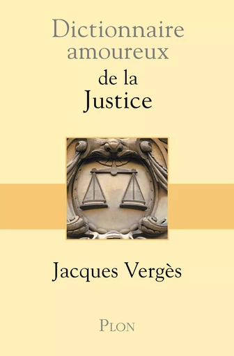 Dictionnaire amoureux de la justice - Jacques Vergès - Place des éditeurs