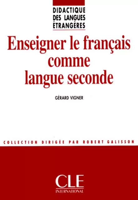 Enseigner le français comme langue seconde - Didactique des langues étrangères - Ebook - Gérard Vigner - Nathan