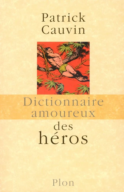 Dictionnaire amoureux des Héros - Patrick Cauvin - Place des éditeurs