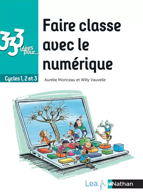 Epub - 333 idées pour faire classe avec le numérique - Cycles 1,2,3 - Faciliter l'usage du numérique en classe - Aurélie Moriceau, Willy Vauvelle - Nathan